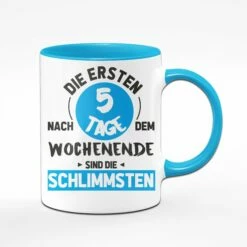 Tasse - Die Ersten 5 Tage Nach Dem Wochenende Sind Die Schlimmsten