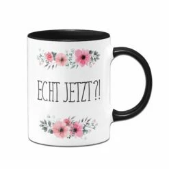 Tasse - Echt Jetzt? - Blumig 8 Tasse - Echt Jetzt? - Blumig -Becher Geschäft BlumchenTasse Echt jetzt02