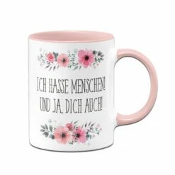 Tasse - Ich Hasse Menschen! Und Ja, Dich Auch! - Blumig