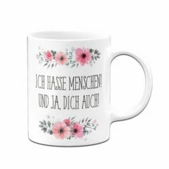 Tasse - Ich Hasse Menschen! Und Ja, Dich Auch! - Blumig 9 Tasse - Ich Hasse Menschen! Und Ja, Dich Auch! - Blumig -Becher Geschäft BlumchenTasse Ich hasse Menschen und ja dich auch03 400394