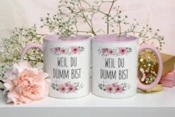 Tasse - Weil Du Dumm Bist - Blumig 8 Tasse - Weil Du Dumm Bist - Blumig -Becher Geschäft Doppelt WeilDuDummBist 191789