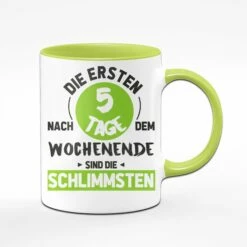 Tasse - Die Ersten 5 Tage Nach Dem Wochenende Sind Die Schlimmsten 9 Tasse - Die Ersten 5 Tage Nach Dem Wochenende Sind Die Schlimmsten -Becher Geschäft Gr n gr n vone 962696