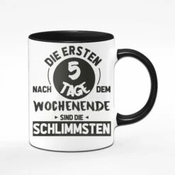 Tasse - Die Ersten 5 Tage Nach Dem Wochenende Sind Die Schlimmsten 11 Tasse - Die Ersten 5 Tage Nach Dem Wochenende Sind Die Schlimmsten -Becher Geschäft Schwarz sw vorne 136751