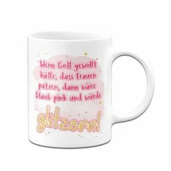 Tasse - Wenn Gott Gewollt Hätte, Das Frauen Putzen 6 Tasse - Wenn Gott Gewollt Hätte, Das Frauen Putzen -Becher Geschäft Tasse putzen glitzer weiss v 631718