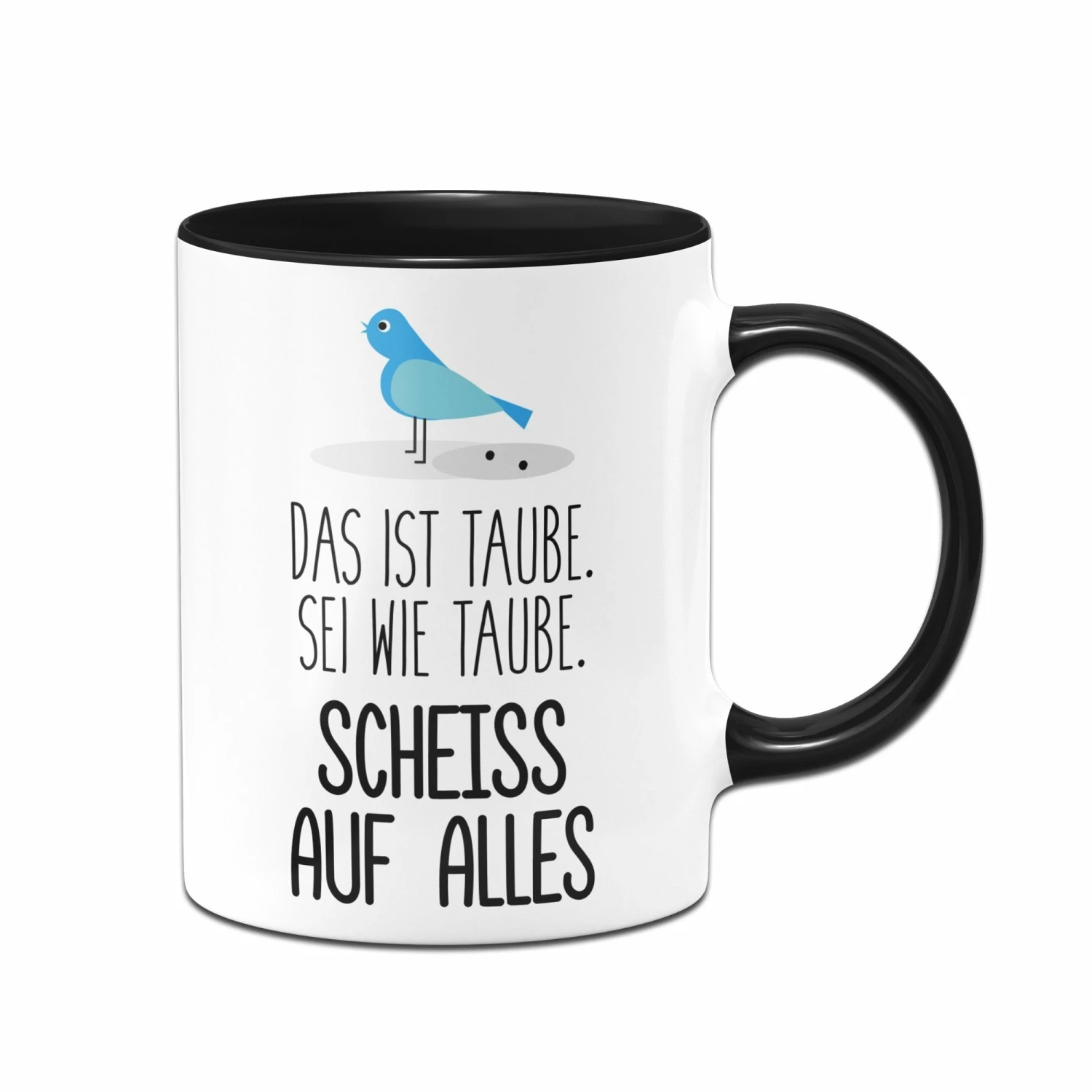 Tasse - Sei Wie Taube, Scheiss Auf Alles 1 Tasse - Sei Wie Taube, Scheiss Auf Alles