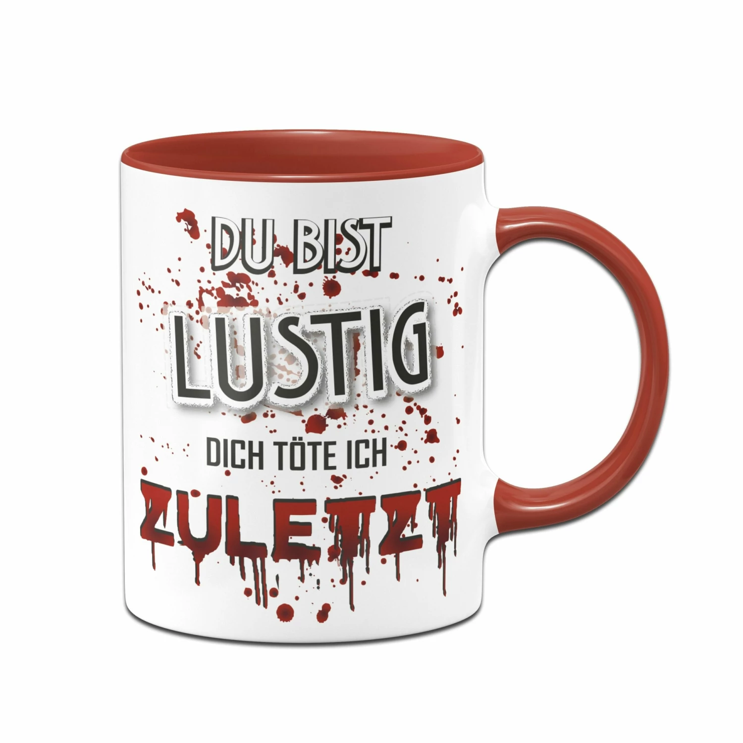Tasse - Du Bist Lustig! Dich Töte Ich Zuletzt! (blutig) 1 Tasse - Du Bist Lustig! Dich Töte Ich Zuletzt! (blutig)