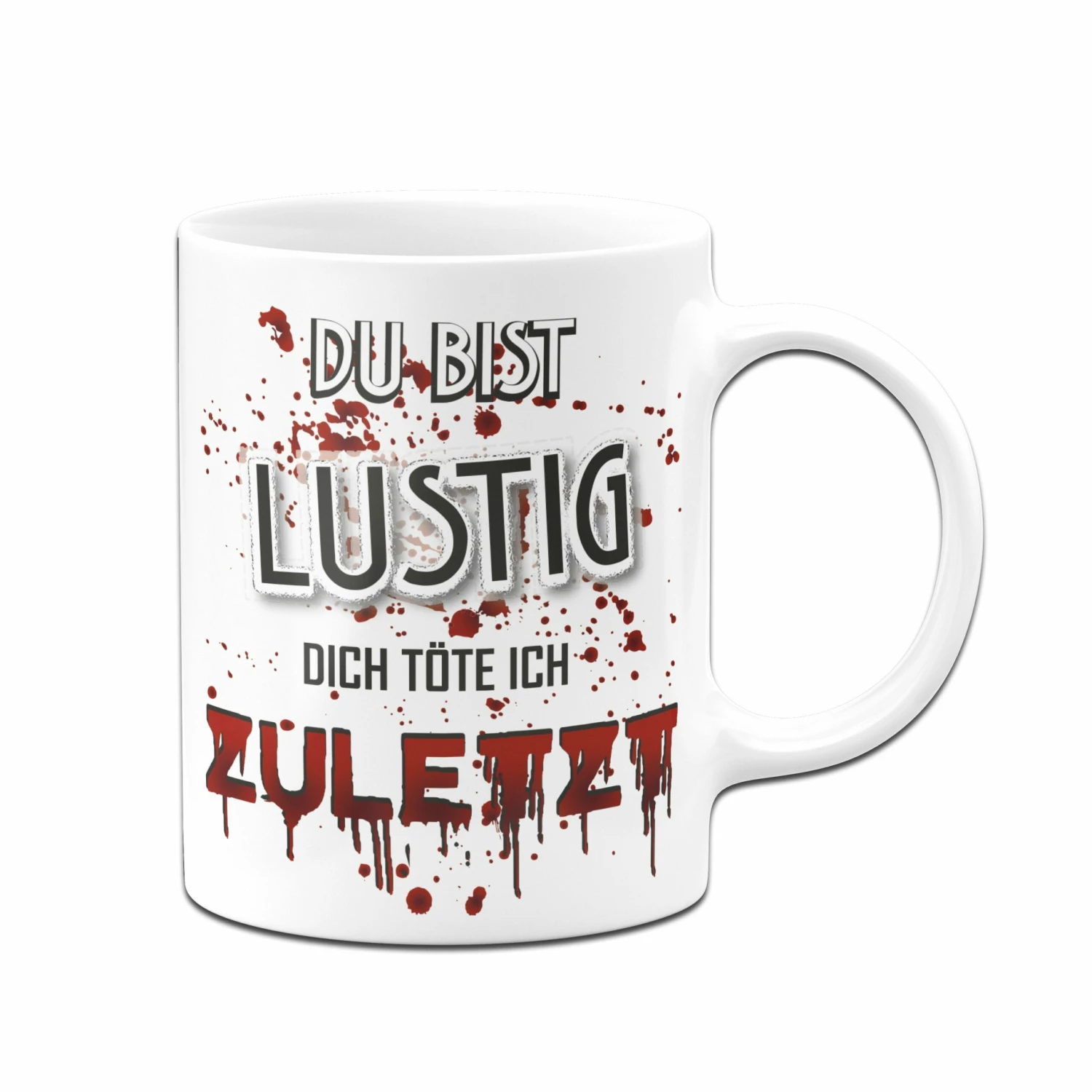 Tasse - Du Bist Lustig! Dich Töte Ich Zuletzt! (blutig) 4 Tasse - Du Bist Lustig! Dich Töte Ich Zuletzt! (blutig) – Bild 4