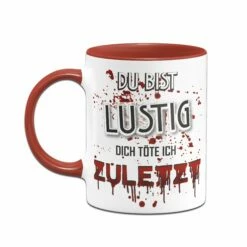 Tasse - Du Bist Lustig! Dich Töte Ich Zuletzt! (blutig) 6 Tasse - Du Bist Lustig! Dich Töte Ich Zuletzt! (blutig) -Becher Geschäft Tasse028 Mockup ruck rot 836033