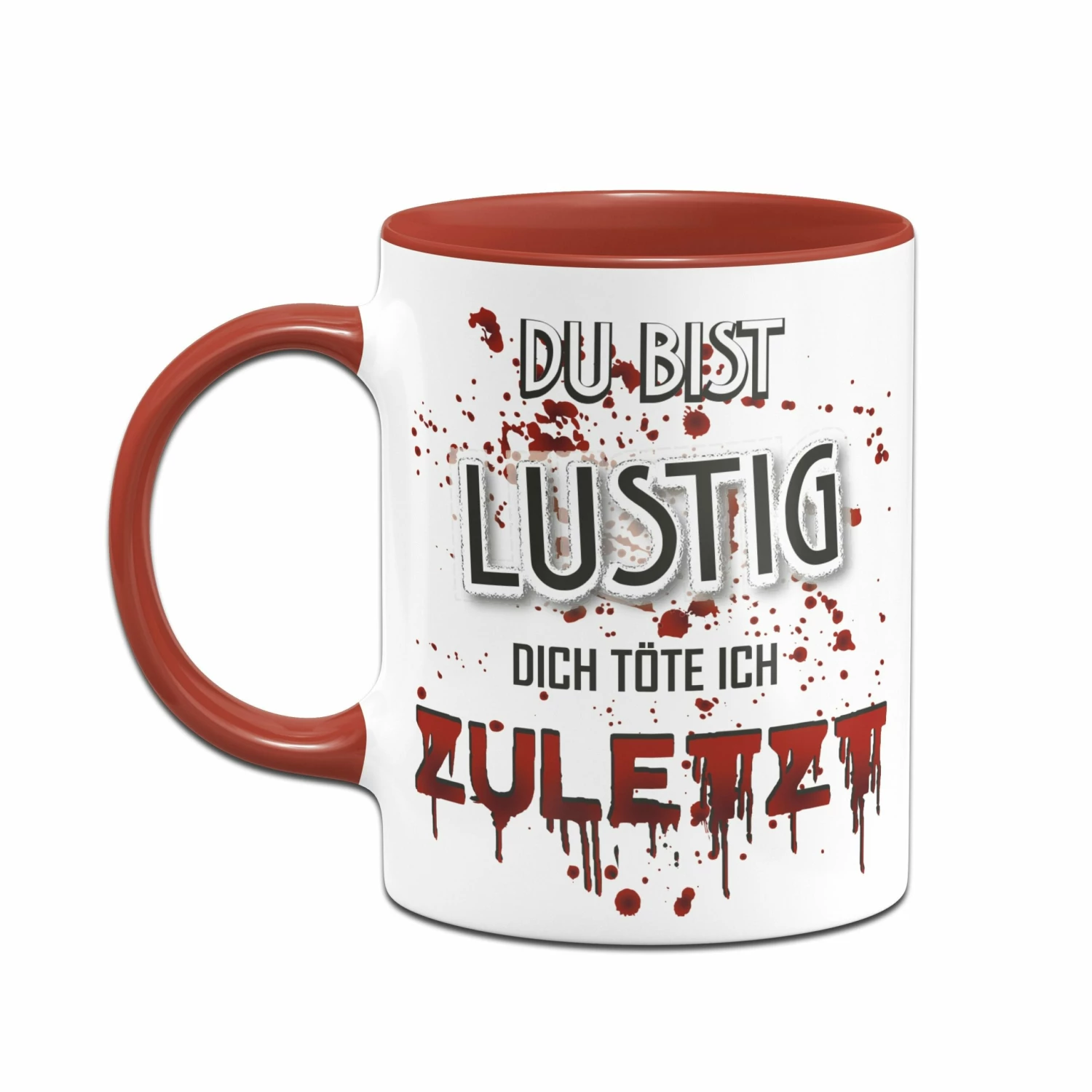 Tasse - Du Bist Lustig! Dich Töte Ich Zuletzt! (blutig) 2 Tasse - Du Bist Lustig! Dich Töte Ich Zuletzt! (blutig) – Bild 2