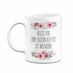 Tasse - Alles Vor Dem Ersten Kaffee Ist Notwehr! - Blumig -Becher Geschäft Tasse1252 Mockup rueck weiss