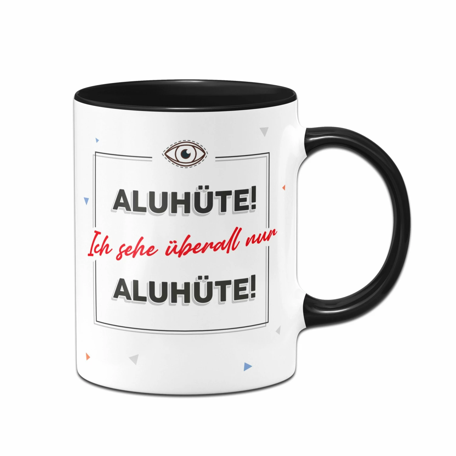 Tasse - Aluhüte! Ich Sehe überall Nur Aluhüte! 1 Tasse - Aluhüte! Ich Sehe überall Nur Aluhüte!