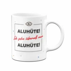 Tasse - Aluhüte! Ich Sehe überall Nur Aluhüte! 6 Tasse - Aluhüte! Ich Sehe überall Nur Aluhüte! -Becher Geschäft TasseAluhute01 748534