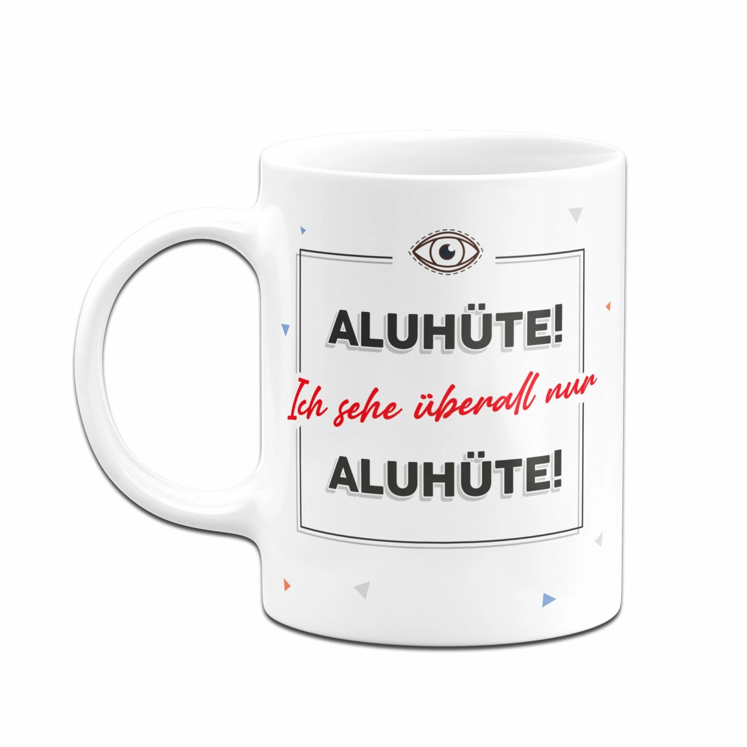 Tasse - Aluhüte! Ich Sehe überall Nur Aluhüte! 4 Tasse - Aluhüte! Ich Sehe überall Nur Aluhüte! – Bild 4