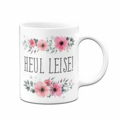 Tasse - Heul Leise - Blumig 7 Tasse - Heul Leise - Blumig -Becher Geschäft TasseHeulleise03 109238