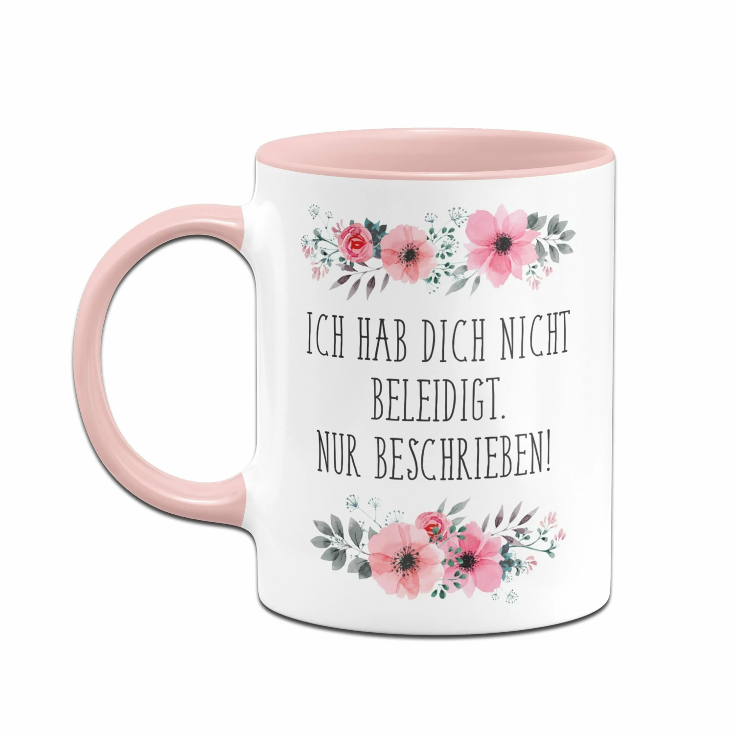 Tasse - Ich Hab Dich Nicht Beleidigt. Nur Beschrieben! - Blumig 2 Tasse - Ich Hab Dich Nicht Beleidigt. Nur Beschrieben! - Blumig – Bild 2
