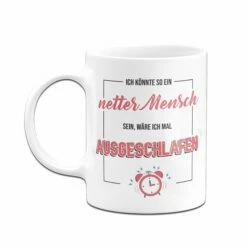 Tasse - Ich Könnte So Ein Netter Mensch Sein, Wäre Ich Mal Ausgeschlafen. 8 Tasse - Ich Könnte So Ein Netter Mensch Sein, Wäre Ich Mal Ausgeschlafen. -Becher Geschäft TasseIchkonntesoeinnetterMenschseinwareichmaausgeschlafen03 123959