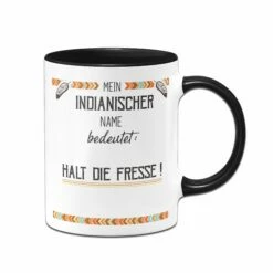 Tasse - Mein Indianischer Name Bedeutet: Halt Die Fresse!