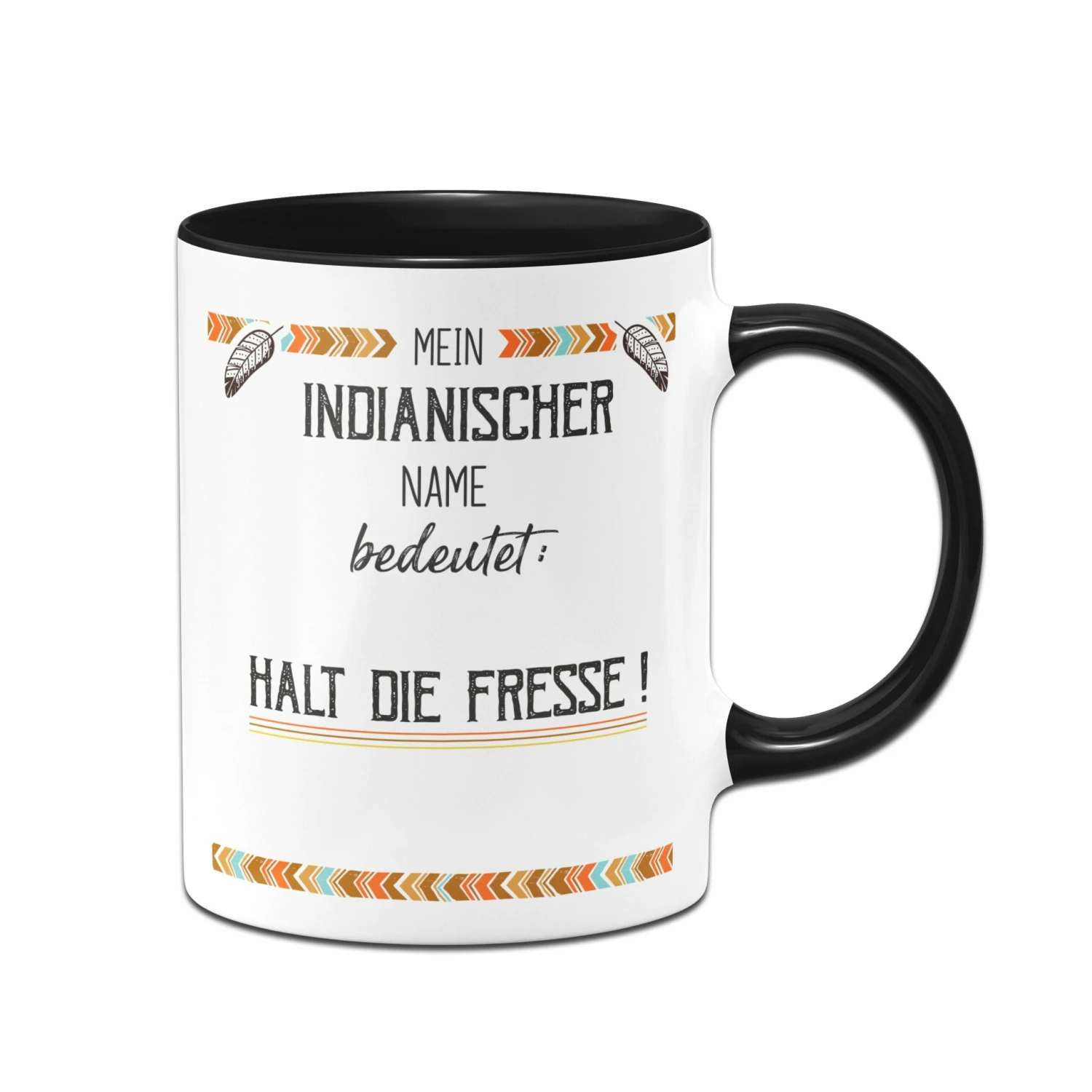 Tasse - Mein Indianischer Name Bedeutet: Halt Die Fresse! 1 Tasse - Mein Indianischer Name Bedeutet: Halt Die Fresse!