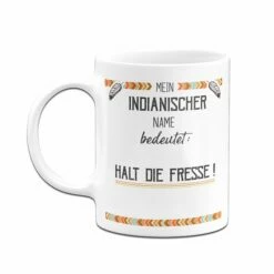 Tasse - Mein Indianischer Name Bedeutet: Halt Die Fresse! 8 Tasse - Mein Indianischer Name Bedeutet: Halt Die Fresse! -Becher Geschäft TasseMeinindianischerNamebedeutet HaltdieFresse 03 136786