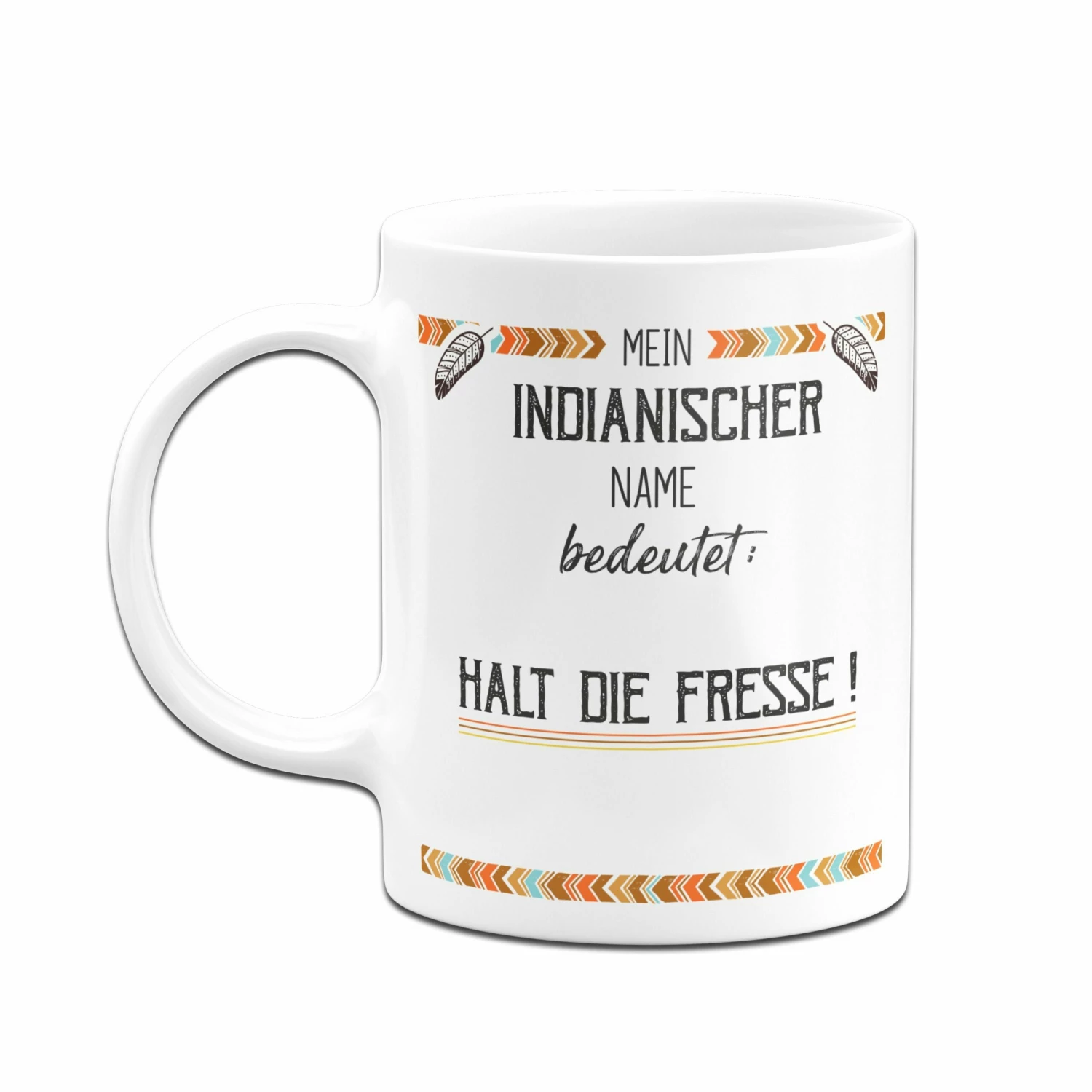 Tasse - Mein Indianischer Name Bedeutet: Halt Die Fresse! 4 Tasse - Mein Indianischer Name Bedeutet: Halt Die Fresse! – Bild 4