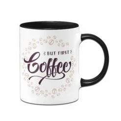 Tasse - But First Coffee -Becher Geschäft Tasse But First Coffee01 345370