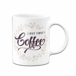 Tasse - But First Coffee -Becher Geschäft Tasse But First Coffee02 167026
