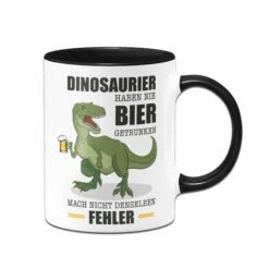 Tasse - Dinosaurier Haben Nie Bier Getrunken. Mach Nicht Denselben Fehler. 7 Tasse - Dinosaurier Haben Nie Bier Getrunken. Mach Nicht Denselben Fehler. -Becher Geschäft Tasse Dinosaurier haben nie bier getrunken macht nicht denselben fehler01 138443