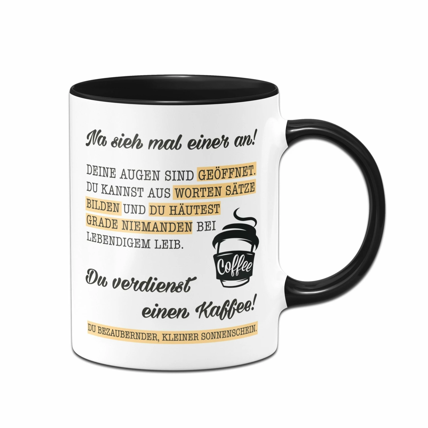 Tasse - Du Verdienst Einen Kaffee 1 Tasse - Du Verdienst Einen Kaffee