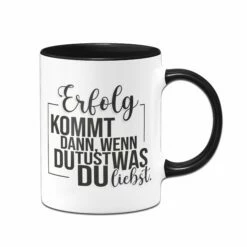 Tasse - Erfolg Kommt Dann, Wenn Du Tust, Was Du Liebst.