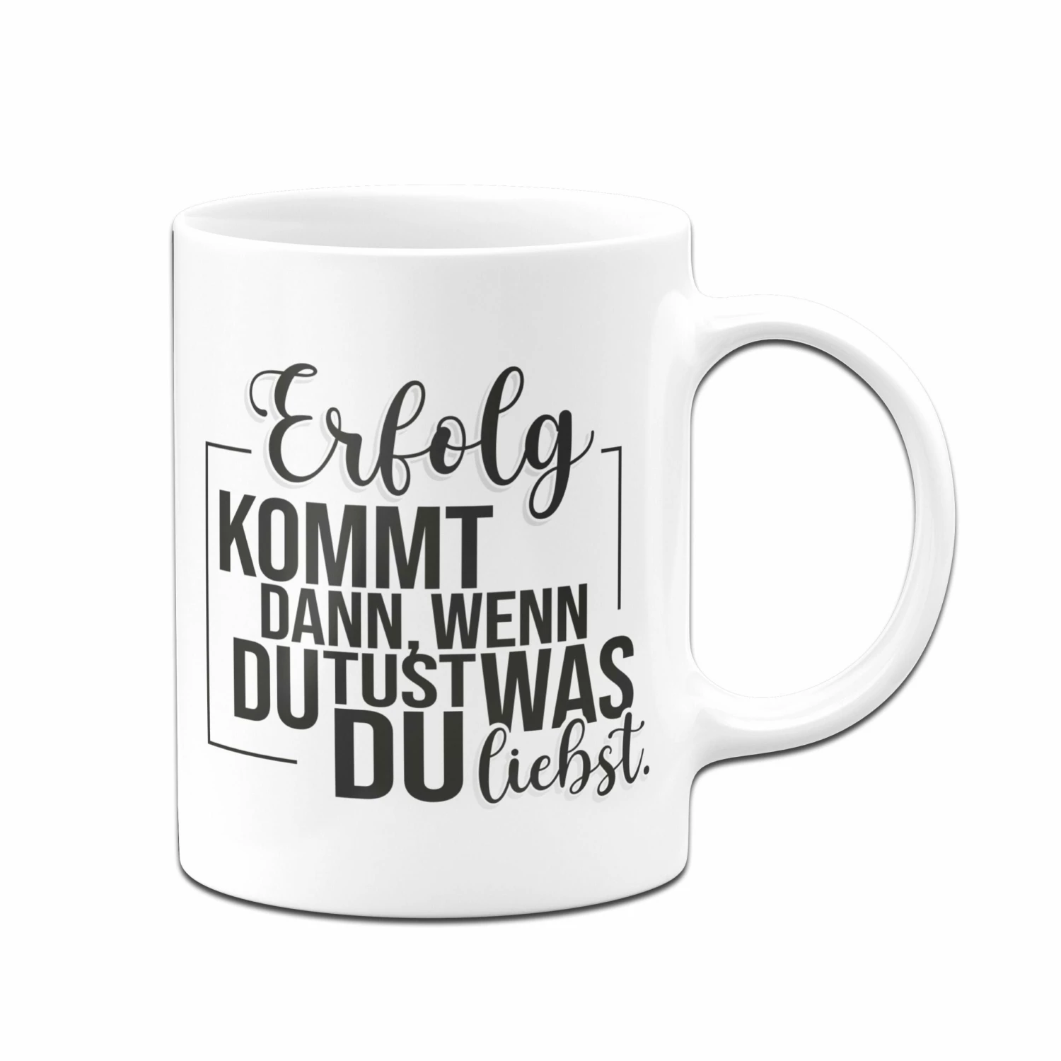 Tasse - Erfolg Kommt Dann, Wenn Du Tust, Was Du Liebst. 3 Tasse - Erfolg Kommt Dann, Wenn Du Tust, Was Du Liebst. – Bild 3