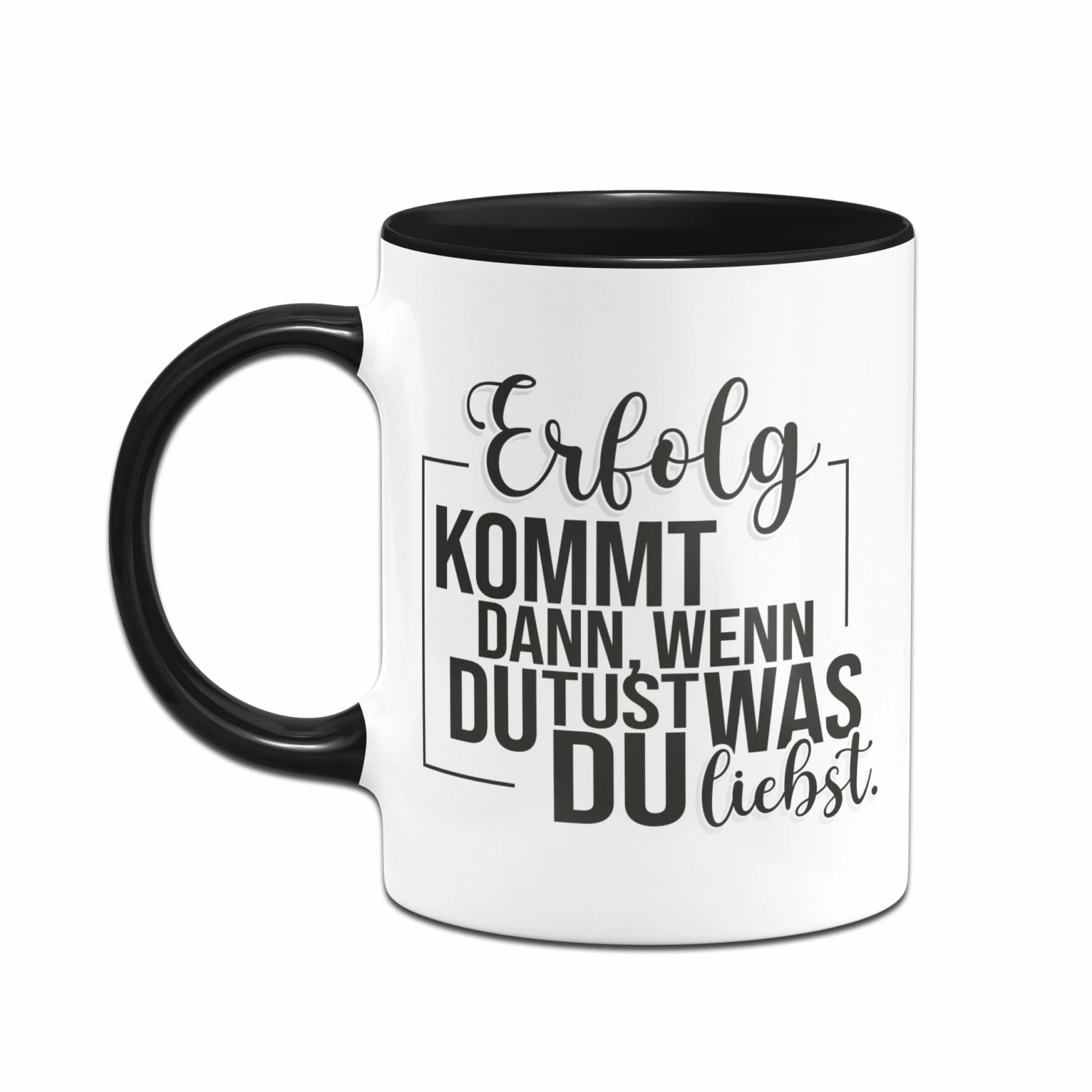 Tasse - Erfolg Kommt Dann, Wenn Du Tust, Was Du Liebst. 2 Tasse - Erfolg Kommt Dann, Wenn Du Tust, Was Du Liebst. – Bild 2