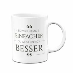 Tasse - Es Wird Niemals Einfacher. Du Wirst Einfach Besser. -Becher Geschäft Tasse Es wird niemals einfacher du wirst einfach besser01 677359