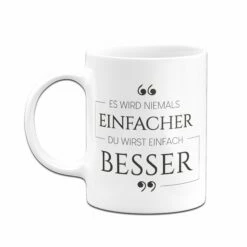 Tasse - Es Wird Niemals Einfacher. Du Wirst Einfach Besser. -Becher Geschäft Tasse Es wird niemals einfacher du wirst einfach besser03 521758