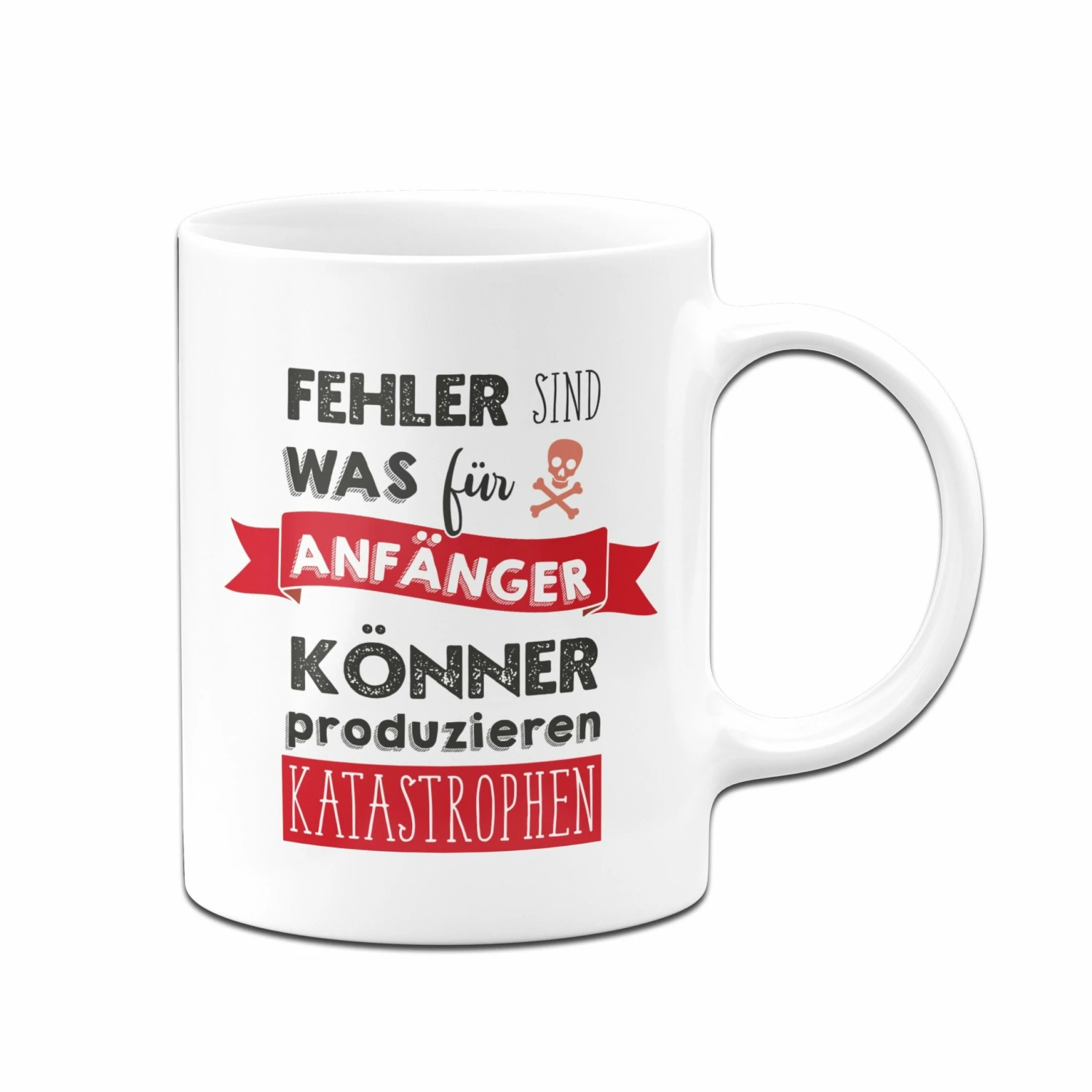 Tasse - Fehler Sind Was Für Anfänger - Könner Produzieren Katastrophen 4 Tasse - Fehler Sind Was Für Anfänger - Könner Produzieren Katastrophen – Bild 4
