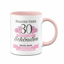 Tasse - Frauen über 30 Sind Die Schönsten.