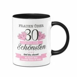 Tasse - Frauen über 30 Sind Die Schönsten. 7 Tasse - Frauen über 30 Sind Die Schönsten. -Becher Geschäft Tasse Frauen uber dreissig sind die schonsten01 770388