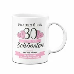 Tasse - Frauen über 30 Sind Die Schönsten. 8 Tasse - Frauen über 30 Sind Die Schönsten. -Becher Geschäft Tasse Frauen uber dreissig sind die schonsten02 446433