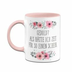 Tasse - Geduld? Als Hätte Ich Zeit Für So Einen Scheiß - Blumig 7 Tasse - Geduld? Als Hätte Ich Zeit Für So Einen Scheiß - Blumig -Becher Geschäft Tasse Geduld als hatte ich zeit fur so einen scheiss04 582370