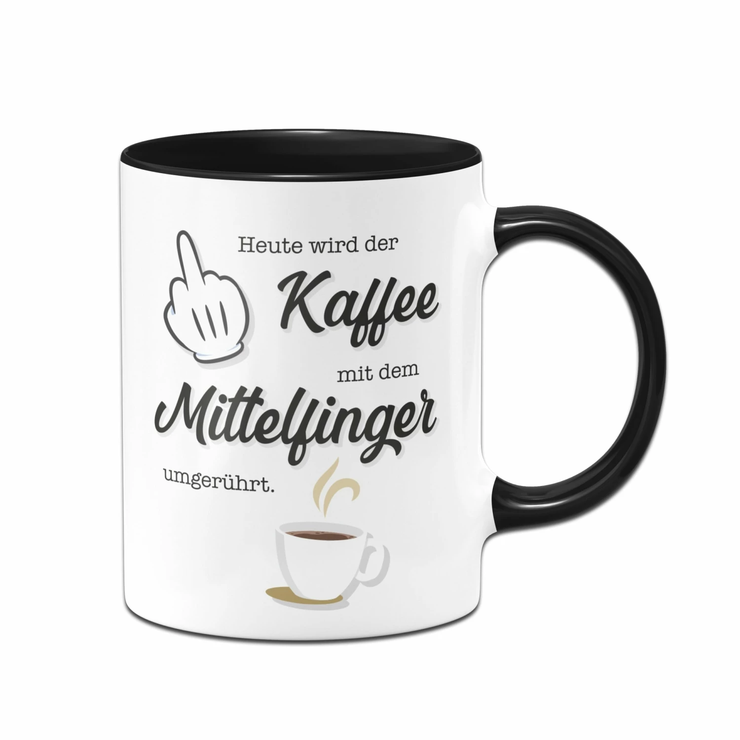 Tasse - Heute Wird Der Kaffee Wieder Mit Dem Mittelfinger Umgerührt. 1 Tasse - Heute Wird Der Kaffee Wieder Mit Dem Mittelfinger Umgerührt.