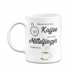 Tasse - Heute Wird Der Kaffee Wieder Mit Dem Mittelfinger Umgerührt. 8 Tasse - Heute Wird Der Kaffee Wieder Mit Dem Mittelfinger Umgerührt. -Becher Geschäft Tasse Heute wird der Kaffee mit dem Mittelfinger umgeruhrt03
