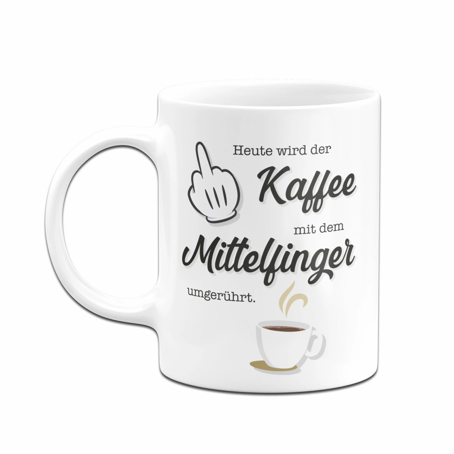 Tasse - Heute Wird Der Kaffee Wieder Mit Dem Mittelfinger Umgerührt. 4 Tasse - Heute Wird Der Kaffee Wieder Mit Dem Mittelfinger Umgerührt. – Bild 4