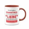 Tasse - Ich Bin Heute So Romantisch.