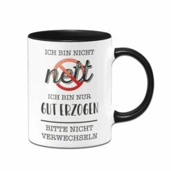 Tasse - Ich Bin Nicht Nett. Ich Bin Nur Gut Erzogen. Bitte Nicht Verwechseln.