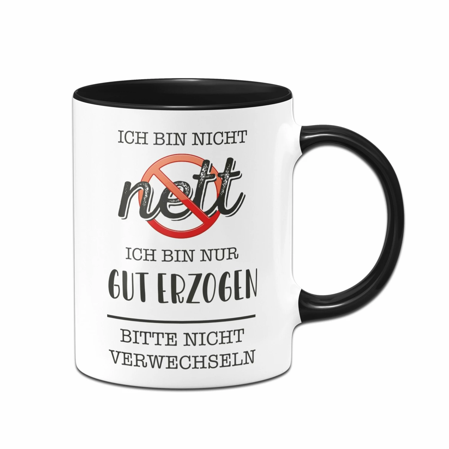 Tasse - Ich Bin Nicht Nett. Ich Bin Nur Gut Erzogen. Bitte Nicht Verwechseln. 1 Tasse - Ich Bin Nicht Nett. Ich Bin Nur Gut Erzogen. Bitte Nicht Verwechseln.