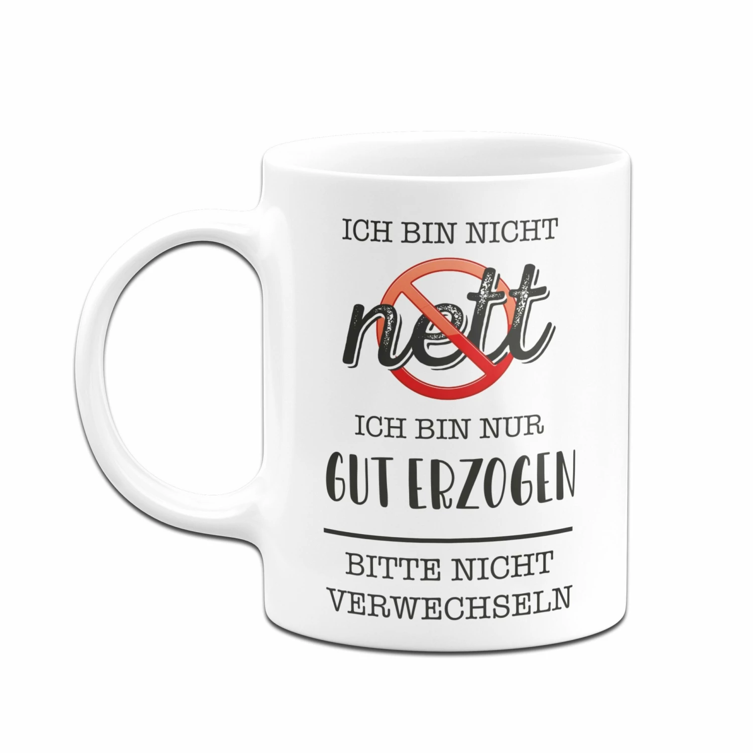 Tasse - Ich Bin Nicht Nett. Ich Bin Nur Gut Erzogen. Bitte Nicht Verwechseln. 4 Tasse - Ich Bin Nicht Nett. Ich Bin Nur Gut Erzogen. Bitte Nicht Verwechseln. – Bild 4