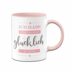 Tasse - Ich Habe Beschlossen Glücklich Zu Sein.
