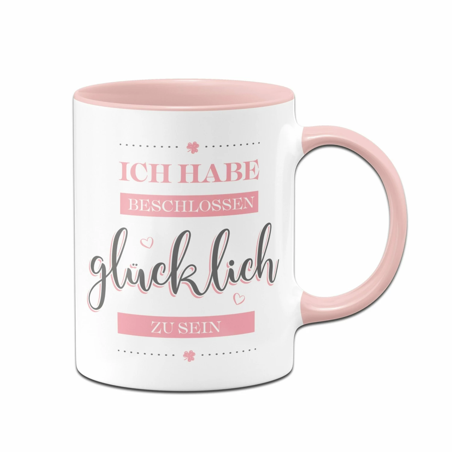 Tasse - Ich Habe Beschlossen Glücklich Zu Sein. 1 Tasse - Ich Habe Beschlossen Glücklich Zu Sein.