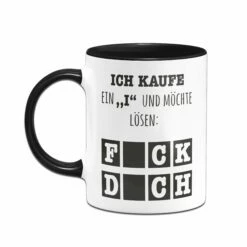 Tasse - Ich Kaufe Ein "i" Und Möchte Lösen 6 Tasse - Ich Kaufe Ein "i" Und Möchte Lösen -Becher Geschäft Tasse Ich kaufe ein i und mochte losen Fck dch02 738806