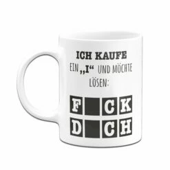 Tasse - Ich Kaufe Ein "i" Und Möchte Lösen 8 Tasse - Ich Kaufe Ein "i" Und Möchte Lösen -Becher Geschäft Tasse Ich kaufe ein i und mochte losen Fck dch03 994144