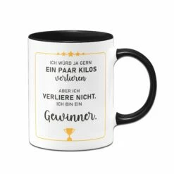 Tasse - Ich Würd Ja Gern Ein Paar Kilos Verlieren, Aber Ich Verliere Nicht. Ich Bin Ein Gewinner.
